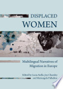 Displaced Women : Multilingual Narratives of Migration in Europe.