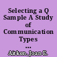 Selecting a Q Sample A Study of Communication Types among Students, Faculty, and Administrators in Higher Education /