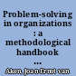 Problem-solving in organizations : a methodological handbook for business students /