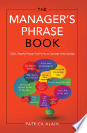 The manager's phrase book : 3,000+ powerful phrases that put you in command in any situation /