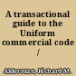A transactional guide to the Uniform commercial code /