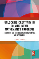 Unlocking creativity in solving novel mathematics problems : cognitive and non-cognitive approaches /