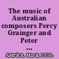 The music of Australian composers Percy Grainger and Peter Sculthorpe with an analysis of selected works /