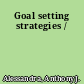 Goal setting strategies /