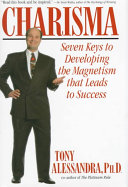 Charisma : seven keys to developing the magnetism that leads to success /