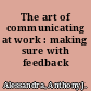 The art of communicating at work : making sure with feedback /