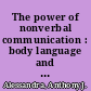 The power of nonverbal communication : body language and vocal intonation : report /