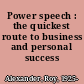 Power speech : the quickest route to business and personal success /