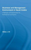 Business and management environment in Saudi Arabia : challenges and opportunities for multinational corporations /