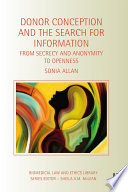 Donor conception and the search for information : from secrecy and anonymity to openness /
