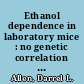 Ethanol dependence in laboratory mice : no genetic correlation with open-field activity /