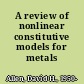 A review of nonlinear constitutive models for metals