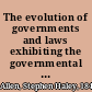 The evolution of governments and laws exhibiting the governmental structures of ancient and modern states, their growth and decay and the leading principles of their laws /