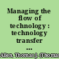 Managing the flow of technology : technology transfer and the dissemination of technological information within the R&D organization /