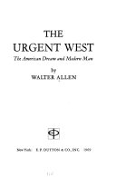 The urgent West : the American dream and modern man /