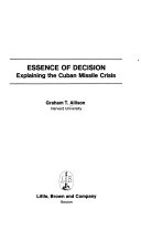 Essence of decision : explaining the Cuban missile crisis /