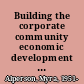 Building the corporate community economic development team /