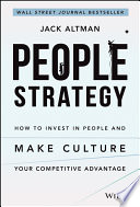 People strategy : how to invest in people and make culture your competitive advantage /
