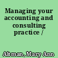 Managing your accounting and consulting practice /