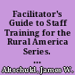 Facilitator's Guide to Staff Training for the Rural America Series. Module 1 Understanding the Need. Research and Development Series No. 149B /
