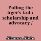 Pulling the tiger's tail : scholarship and advocacy /