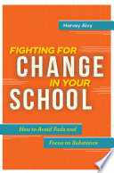 Fighting for change in your school : how to avoid fads and focus on substance /