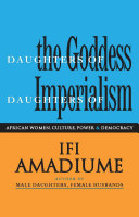 Daughters of the goddess, daughters of imperialism : African women struggle for culture, power and democracy /