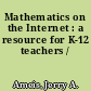 Mathematics on the Internet : a resource for K-12 teachers /