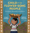 Child of the flower-song people : Luz Jiménez, daughter of the Nahua /