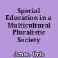 Special Education in a Multicultural Pluralistic Society /