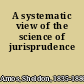 A systematic view of the science of jurisprudence