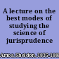 A lecture on the best modes of studying the science of jurisprudence