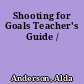 Shooting for Goals Teacher's Guide /
