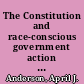 The Constitution and race-conscious government action narrow tailoring requirements /