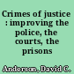Crimes of justice : improving the police, the courts, the prisons /