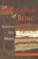 A recognition of being : reconstructing native womanhood /