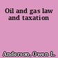 Oil and gas law and taxation