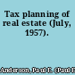 Tax planning of real estate (July, 1957).