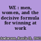 WE : men, women, and the decisive formula for winning at work /