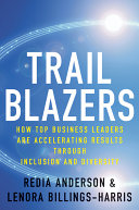 Trailblazers : how top business leaders are accelerating results through inclusion and diversity /