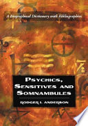 Psychics, sensitives and somnambules : a biographical dictionary with bibliographies /
