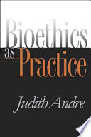 Bioethics as practice /