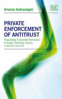 Private enforcement of antitrust : regulating corporate behaviour through collective claims in the EU and US /