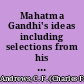 Mahatma Gandhi's ideas including selections from his writings /
