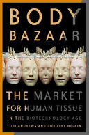 Body bazaar : the market for human tissue in the biotechnology age /