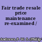 Fair trade resale price maintenance re-examined /