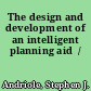 The design and development of an intelligent planning aid  /