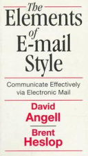The elements of e-mail style : communicate effectively via electronic mail /