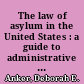 The law of asylum in the United States : a guide to administrative practice and case law /