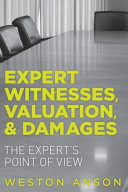 Expert witnesses, valuation, & damages : the expert's point of view /